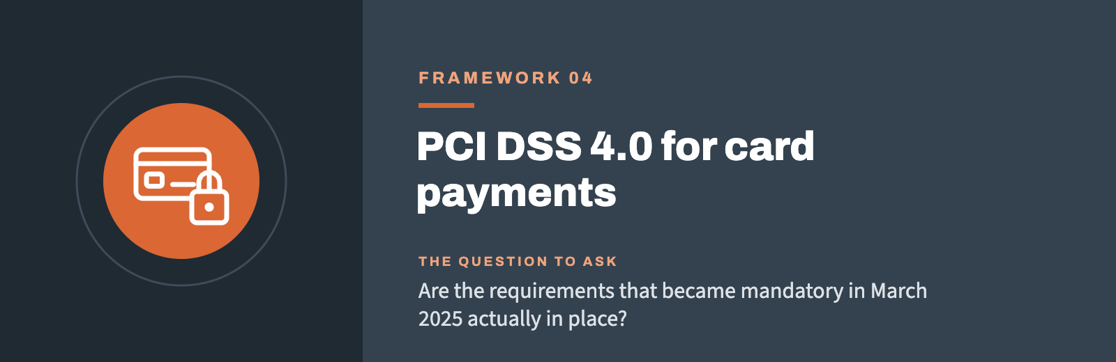 Framework 04: PCI DSS 4.0 for card payments. Are the requirements that became mandatory in March 2025 actually in place?